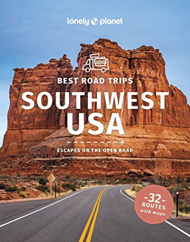 Lonely Planet Best Road Trips Southwest USA: escapes on the open road (Lonely Planet Road Trips Guide)