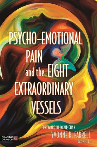 Psycho-Emotional Pain and the Eight Extraordinary Vessels: Treating the Spirit
