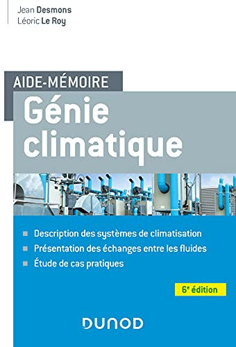 Aide-mémoire Génie climatique - 6e éd.: Description des systèmes, présentation des échanges entre les fluides, étude de cas pratiques