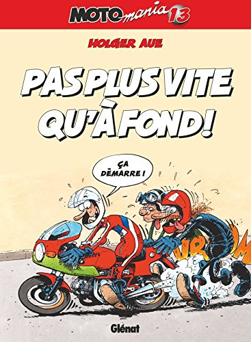 Motomania - Tome 13: Pas plus vite qu'à fond !
