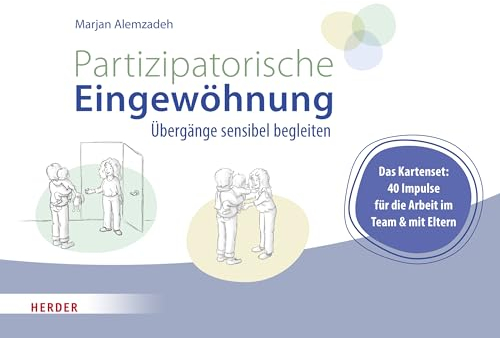 Partizipatorische Eingewöhnung: Übergänge sensibel begleiten. Das Kartenset: 40 Impulse für die Arbeit im Team und mit Eltern
