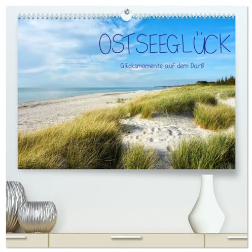 OSTSEEGLÜCK - Glücksmomente auf dem Darß (hochwertiger Premium Wandkalender 2026 DIN A2 quer), Kunstdruck in Hochglanz: Ein Kurztrip für Geist und ... schönsten Orte auf dem Darß (CALVENDO Natur)