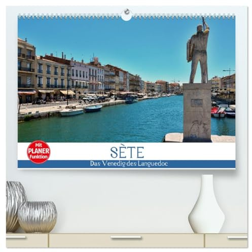 Sète - Das Venedig des Languedoc (hochwertiger Premium Wandkalender 2026 DIN A2 quer), Kunstdruck in Hochglanz: Schlendern Sie entlang der Kanäle von Sète (CALVENDO Orte)