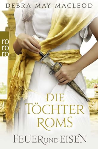 Die Töchter Roms: Feuer und Eisen: Historischer Roman (Die Vestalinnen Trilogie, Band 3)