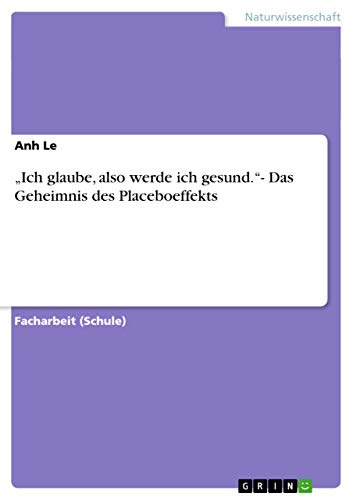 Ich glaube, also werde ich gesund.- Das Geheimnis des Placeboeffekts