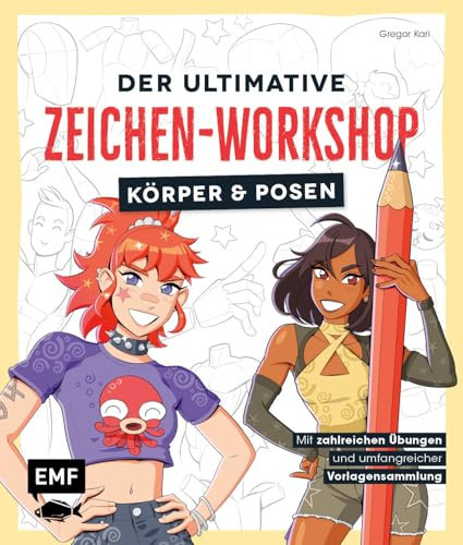 Der ultimative Zeichen-Workshop – Körper und Posen: Anatomie zeichnen mit zahlreichen Übungen und umfangreicher Vorlagensammlung