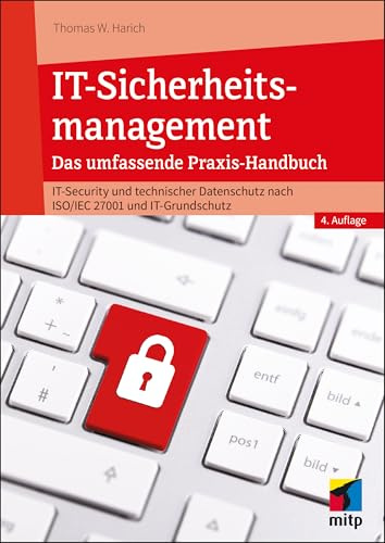 IT-Sicherheitsmanagement: Das umfassende Praxisbuch - IT-Security und technischer Datenschutz nach ISO/IEC 27001 und IT-Grundschutz (mitp Professional)
