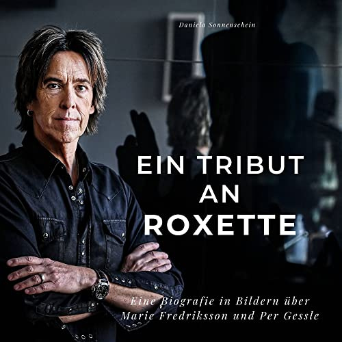 Ein Tribut an Roxette: Eine Biografie in Bildern über Marie Fredriksson und Per Gessle