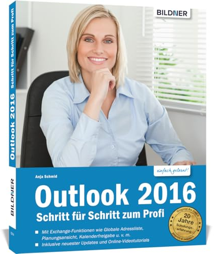 Outlook 2016 Schritt für Schritt zum Profi: Die verständliche Schritt-für-Schritt-Anleitung - inklusive Exchange-Server-Funktionen für die Nutzung im Unternehmen!