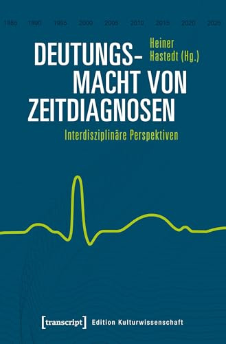 Deutungsmacht von Zeitdiagnosen: Interdisziplinäre Perspektiven (Edition Kulturwissenschaft, Bd. 189)