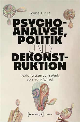 Psychoanalyse, Politik und Dekonstruktion: Textanalysen zum Werk von Frank Witzel (Lettre)