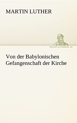 Von der Babylonischen Gefangenschaft der Kirche