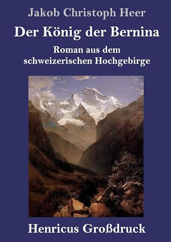 Der König der Bernina (Großdruck): Roman aus dem schweizerischen Hochgebirge