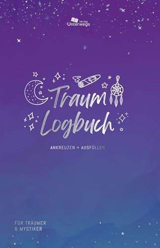 Unterwegs Traum-Logbuch: Dein Traumjournal zum Ausfüllen und Ankreuzen (Unterwegs Logbücher)