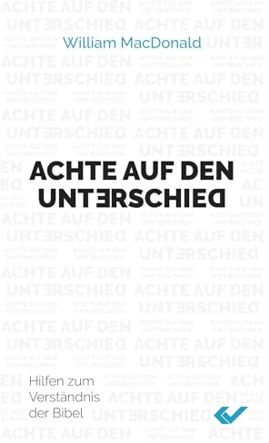 Achte auf den Unterschied: Hilfen zum Verständnis der Bibel