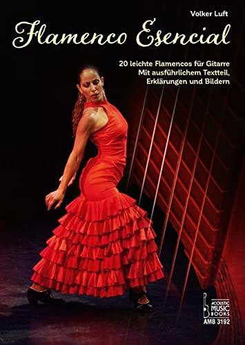 Flamenco Esencial.: 20 leichte Flamencos für Gitarre. Mit ausführlichem Textteil, Erklärungen und Bildern