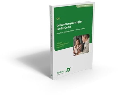 Umwandlungsstrategien für die GmbH: Steuerliche Risiken vermeiden – Chancen nutzen