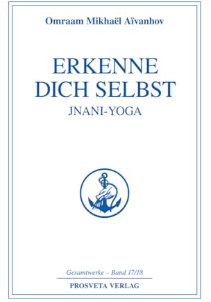 Erkenne dich selbst - Jnani Yoga (Reihe Gesamtwerke Aivanhov)