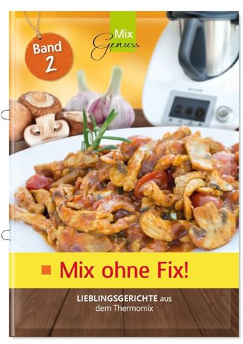 Mix ohne Fix - BAND 2!: Lieblingsgerichte aus dem Thermomix