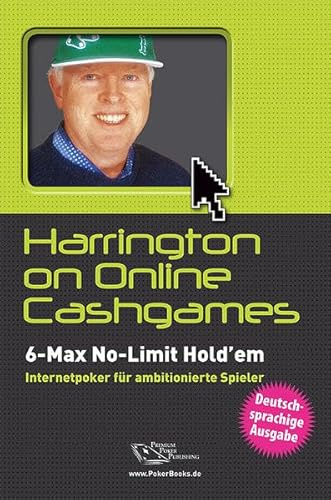 Harrington on Online Cash-Games: 6-Max No-Limit Hold'em Internetpoker für ambitionierte Spieler