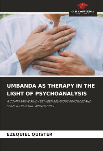 UMBANDA AS THERAPY IN THE LIGHT OF PSYCHOANALYSIS: A COMPARATIVE STUDY BETWEEN RELIGIOUS PRACTICES AND SOME THERAPEUTIC APPROACHES