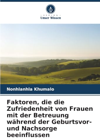 Faktoren, die die Zufriedenheit von Frauen mit der Betreuung während der Geburtsvor- und Nachsorge beeinflussen