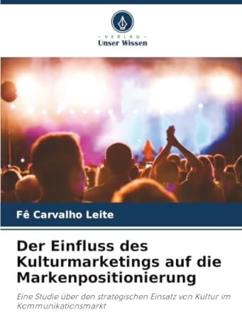 Der Einfluss des Kulturmarketings auf die Markenpositionierung: Eine Studie über den strategischen Einsatz von Kultur im Kommunikationsmarkt