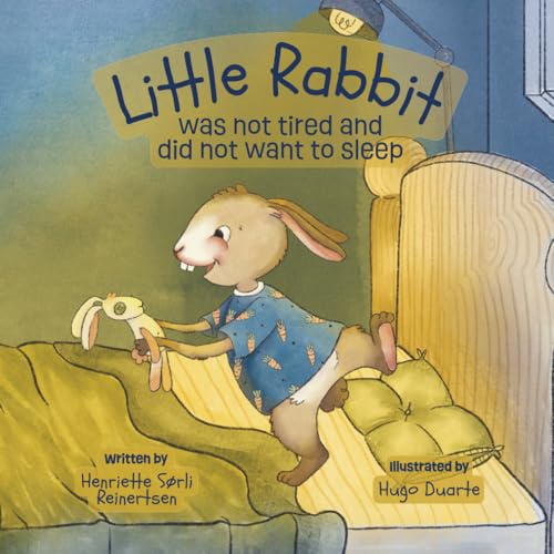 Little Rabbit was not tired and did not want to sleep: A soothing bedtime story for toddlers designed to calm kids down before bedtime, a perfect read for young kids and parents alike