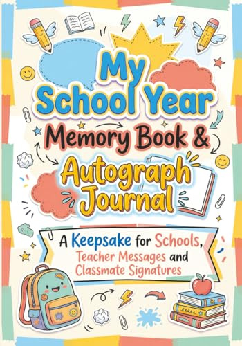 My School Year Memory Book & Autograph Journal: A Keepsake for Elementary School Students to Capture Last Day Memories, Teacher Messages and Classmate ... Graduation Gift for Boys and Girls ages 7–12