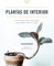 Plantas de interior. Guía indispensable para lograr unas plantas felices y sanas (JARDINERIA Y PLANTAS DE INTERIOR)