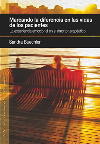 Marcando la diferencia en la vida de los pacientes: La experiencia emocional en el ámbito terapéutico: 14 (PENSAMIENTO RELACIONAL)