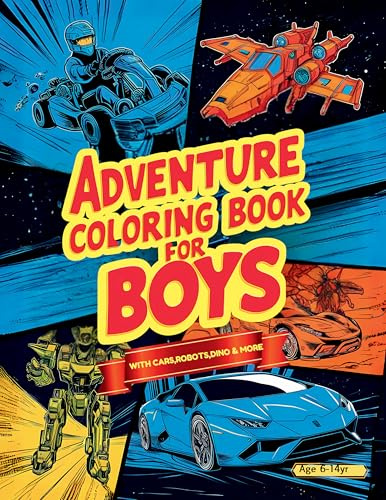 Adventure Coloring Book for Boys: Featuring Over 50 Action-Packed Coloring Adventures: Cars, Vehicles, Space, Robots, Dragons, Pirates, and More for Boys Aged 6-14!