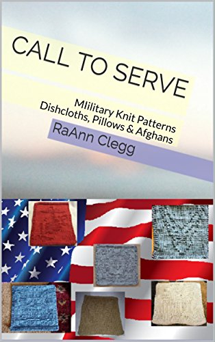 Call To Serve: MIilitary Knit Patterns Dishcloths, Pillows & Afghans (Knitting Simple Series Book 1)