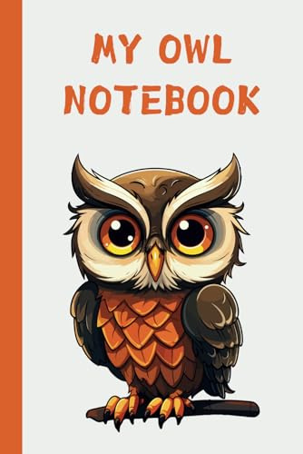 My Owl Notebook : Blank Lined Notebook to Write In for Notes, To Do Lists, Notepad, Journal, Funny Gifts for Owls Lover, Soft Cover, Matte Finish