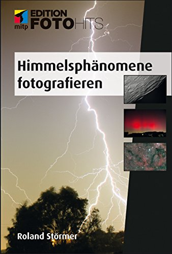 Himmelsphänomene fotografieren (Edition FotoHits)