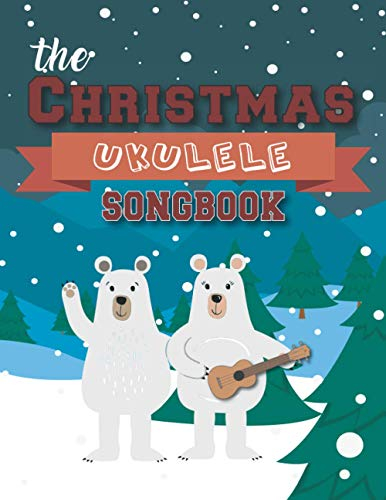 The Christmas Ukulele Songbook: 27 Easy Songs For Xmas Time I Cute Gift Book For Kids and Adults | Sing and Play Christmas Carols With The Whole Family