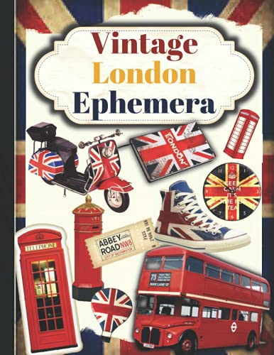Vintage London Ephemera: One-Sided Decorative Paper for Junk Journaling, Scrapbooking, Decoupage, Collages, Origami, Card Making & Mixed Media, ... of Authentic Ephemera (90 Vintage Pieces)