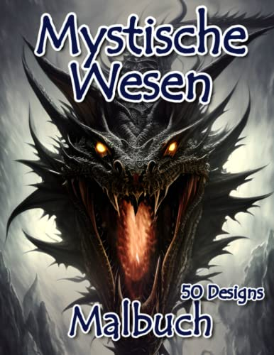 Fantasie Malbuch für Erwachsene: Dunkle Fantasie Malbuch mit 50 Mystischen Wesen zum Ausmalen
