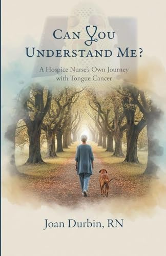 Can You Understand Me?: A Hospice Nurse's Own Journey with Tongue Cancer