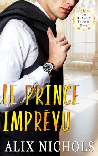 Le Prince imprévu: une romance royale (Saga romantique Les Royaux de Mont Évor)