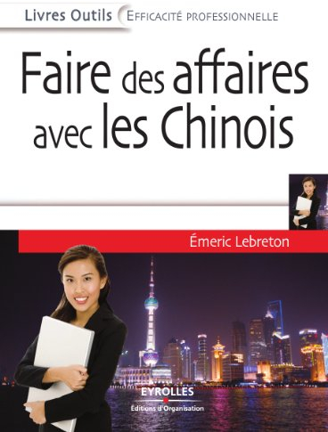 Faire des affaires avec les Chinois (Livres outils - Efficacité professionnelle)