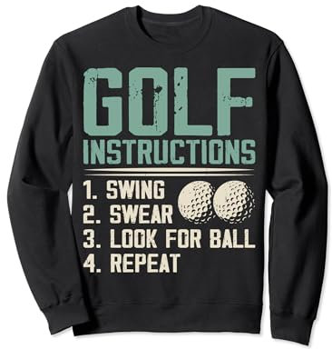 Golf Instructions Swing Swear Look For Ball Repeat - Golfing Sweatshirt