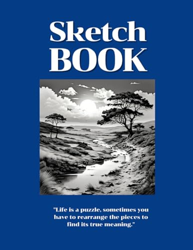 Sketch Book, Life is a puzzle, sometimes you have to rearrange the pieces to find its true meaning.: size 8.5x11, blank white paper 100 pages, for sketching, drawing or doodling.
