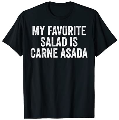 My Favorite Salad Is Carne Asada Food Lustiger Grill T-Shirt