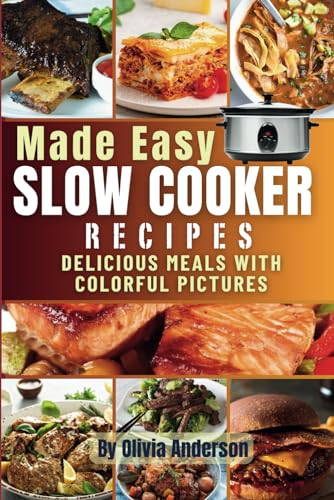 Made Easy Slow Cooker Recipes Book: Delicious Meals With Colorful Pictures