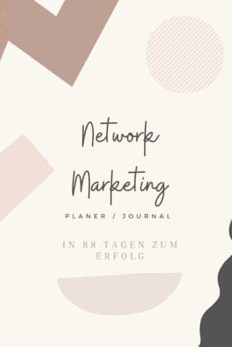 Network Marketing Journal und Planer - Erfolg in 88 Tagen - Tagebuch mit Zielsetzung, Gewohnheitsveränderungen, Umwandlung der Glaubenssätze, Planung und Reflektion: Network Marketing und Multi Level
