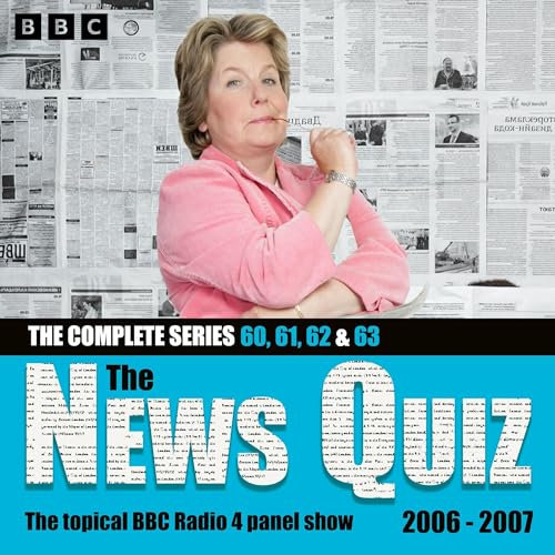 The News Quiz 2006 – 2007: Sandi Toksvig Takes the Helm!: Series 60, 61, 62 and 63 of the Topical BBC Radio 4 Comedy Panel Show