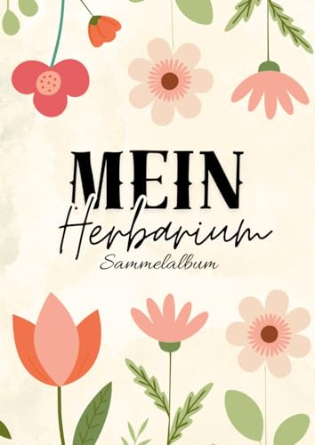 Mein Herbarium Sammelalbum: Leer Buch zur Pflanzen Aufbewahrung und Identifizierung, 130 Seiten