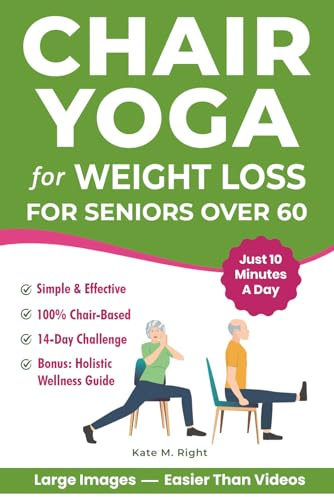 Chair Yoga for Weight Loss: Complete, Easy-to-Follow Guide for Seniors over 60 to Slim Down, Boost Energy, Feel Younger and Healthier in Just 10 ... Includes 14-Day Challenge (Ageless Vitality)