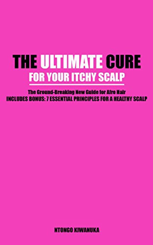 The Ultimate Cure For Your Itchy Scalp: The Ground-Breaking New Guide for Afro Hair (English Edition)